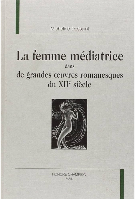 LA FEMME MEDIATRICE DANS DE GRANDES OEUVRES            ROMANESQUES DU XIIE SIECLE