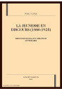 LA JEUNESSE EN DISCOURS (1880-1925) : DISCOURS SOCIAL ET CREATION LITTERAIRE