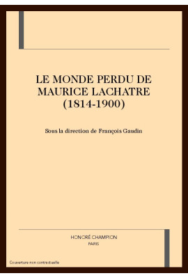 LE MONDE PERDU DE MAURICE LACHATRE (1814-1900)