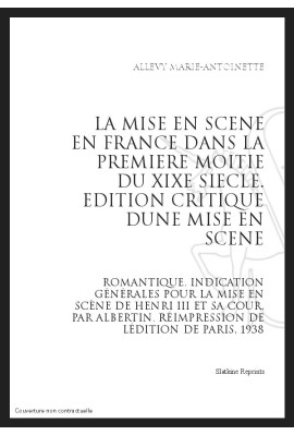 LA MISE EN SCENE EN FRANCE DANS LA 1E MOITIE DU XIX  EDITION CRITIQUE D'UNE MISE EN SCENE ROMANTIQUE