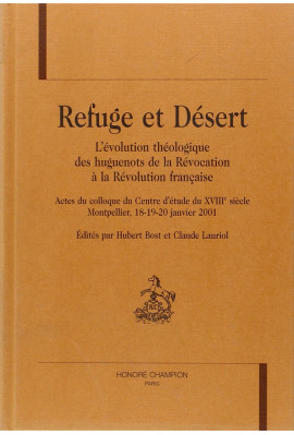 REFUGE ET DESERT - L'EVOLUTION THEOLOGIQUE DES         HUGUENOTS DE LA REVOCATION A LA REVOLUTION FRANCAISE