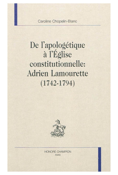 DE L'APOLOGETIQUE A L'EGLISE CONSTITUTIONNELLE : ADRIEN LAMOURETTE (1742-1794)