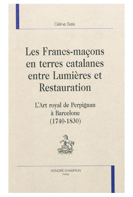 LES FRANCS-MAÇONS EN TERRES CATALANES ENTRE LUMIÈRES ET RESTAURATION.