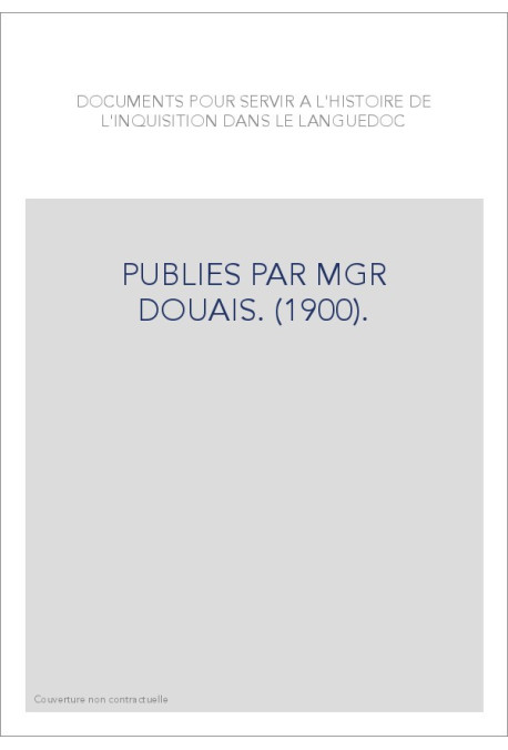 DOCUMENTS POUR SERVIR A L'HISTOIRE DE L'INQUISITION DANS LE LANGUEDOC. (1900).