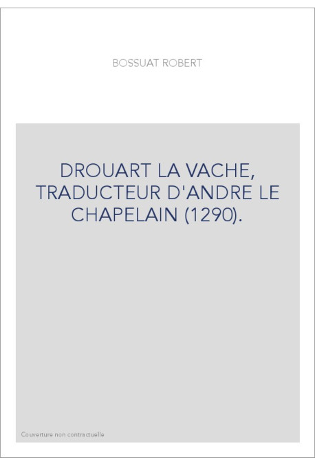 DROUART LA VACHE, TRADUCTEUR D'ANDRE LE CHAPELAIN (1290).