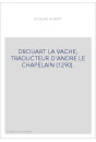 DROUART LA VACHE, TRADUCTEUR D'ANDRE LE CHAPELAIN (1290).