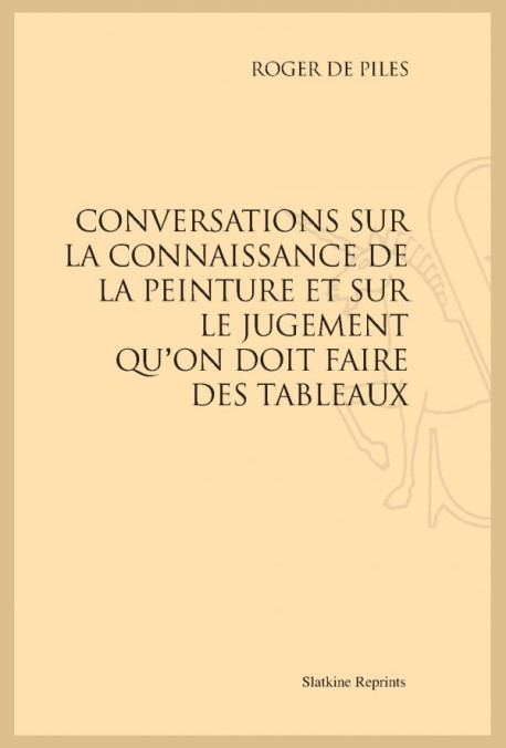 CONVERSATIONS SUR LA CONNAISSANCE DE LA PEINTURE ET SUR LE JUGEMENT QU'ON DOIT FAIRE DES TABLEAUX