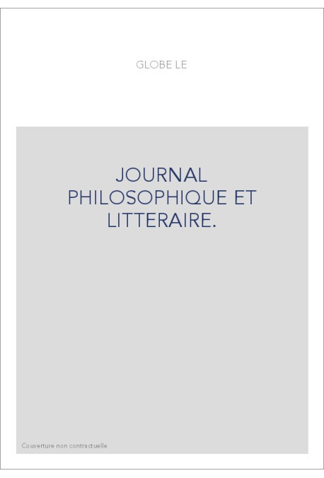 LE GLOBE. JOURNAL PHILOSOPHIQUE ET LITTERAIRE. (1824-AVRIL 1832). VOLUME 1-7