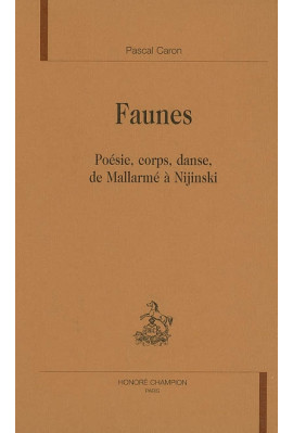 FAUNES. POESIE, CORPS, DANSE, DE MALLARME A NIJINSKI