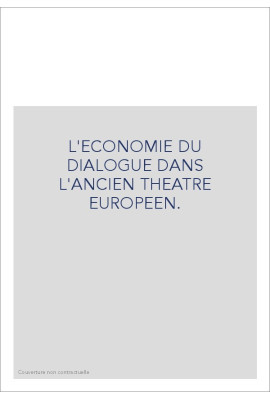 L'ECONOMIE DU DIALOGUE DANS L'ANCIEN THEATRE EUROPEEN.