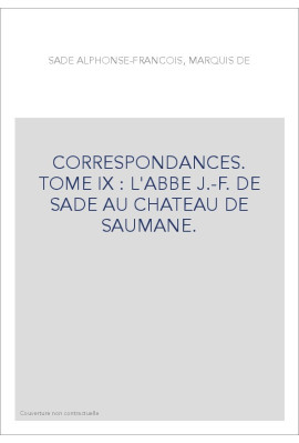 CORRESPONDANCE. TOME IX. 1705-1767 L'ABBE J-F DE SADE AU CHATEAU DE SAUMANE