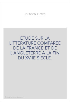 ETUDE SUR LA LITTERATURE COMPAREE DE LA FRANCE ET DE L'ANGLETERRE A LA FIN DU XVIIE SIECLE.