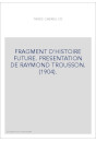 FRAGMENT D'HISTOIRE FUTURE. PRESENTATION DE RAYMOND TROUSSON. (1904).