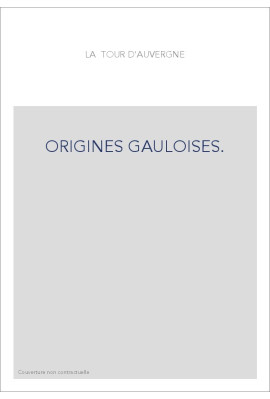 ORIGINES GAULOISES. RECHERCHES SUR LA LANGUE ET LES ANTIQUITES DES CELTO-BRETONS DE L'ARMORIQUE.