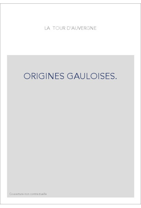 ORIGINES GAULOISES. RECHERCHES SUR LA LANGUE ET LES ANTIQUITES DES CELTO-BRETONS DE L'ARMORIQUE.