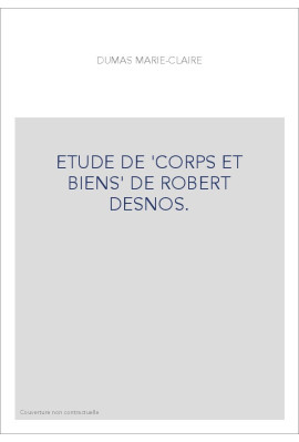 ETUDE DE "CORPS ET BIENS" DE ROBERT DESNOS.