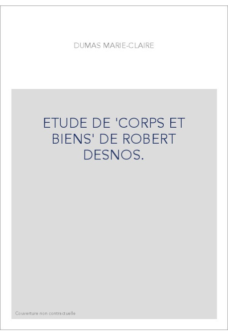 ETUDE DE "CORPS ET BIENS" DE ROBERT DESNOS.