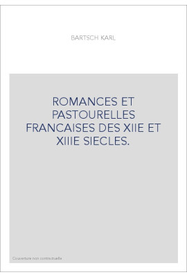 ROMANCES ET PASTOURELLES FRANCAISES DES XIIE ET XIIIE SIECLES.