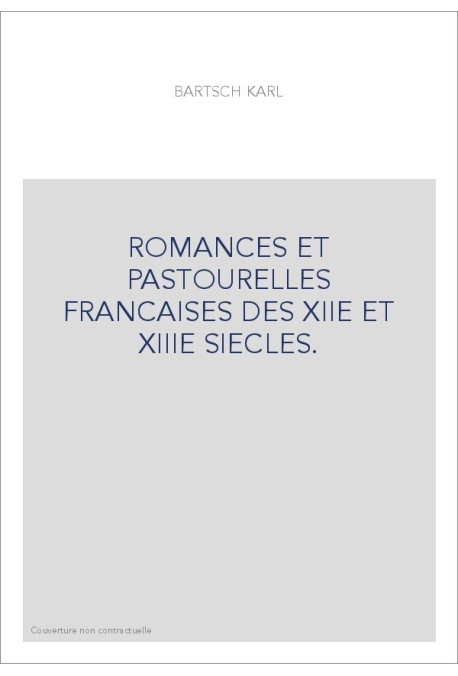 ROMANCES ET PASTOURELLES FRANCAISES DES XIIE ET XIIIE SIECLES.