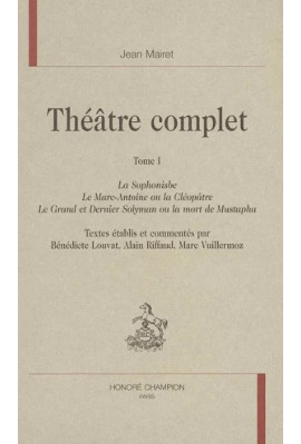 THÉÂTRE COMPLET, I. LA SOPHONISBE, LE MARC-ANTOINE OU LA CLÉOPÂTRE,
