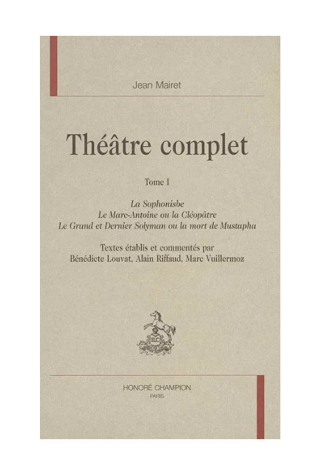 THÉÂTRE COMPLET, I. LA SOPHONISBE, LE MARC-ANTOINE OU LA CLÉOPÂTRE,