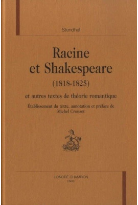 RACINE ET SHAKESPEARE (1818-1825) ET AUTRES TEXTES DE THEORIE ROMANTIQUE