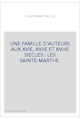UNE FAMILLE D'AUTEURS AUX XVIE, XVIIE ET XVIIIE SIECLES : LES SAINTE-MARTHE.