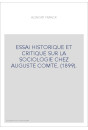 ESSAI HISTORIQUE ET CRITIQUE SUR LA SOCIOLOGIE CHEZ AUGUSTE COMTE. (1899).