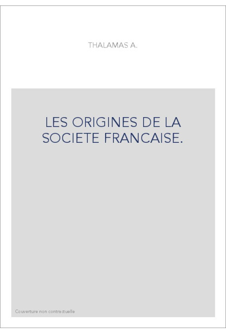 LES ORIGINES DE LA SOCIETE FRANCAISE.