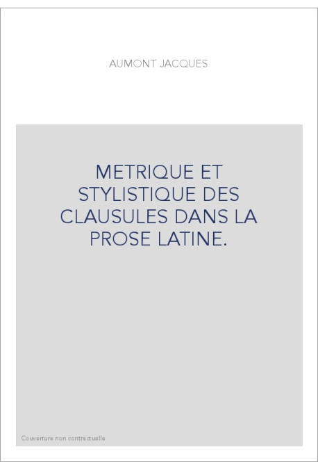 METRIQUE ET STYLISTIQUE DES CLAUSULES DANS LA PROSE LATINE.