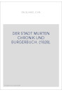 DER STADT MURTEN CHRONIK UND BURGERBUCH. (1828).