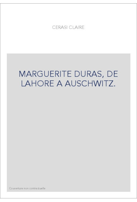 MARGUERITE DURAS, DE LAHORE A AUSCHWITZ.