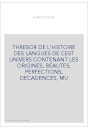 THRESOR DE L'HISTOIRE DES LANGUES DE CEST UNIVERS CONTENANT LES ORIGINES, BEAUTES, PERFECTIONS, DECADENCES, MU