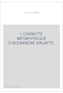 L'OPERETTE METAPHYSIQUE D'ALEXANDRE VIALATTE.