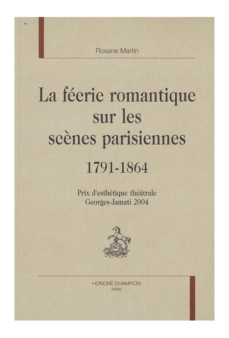 LA FEERIE ROMANTIQUE SUR LES SCENES PARISIENNES. 1791-1864