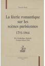 LA FEERIE ROMANTIQUE SUR LES SCENES PARISIENNES. 1791-1864