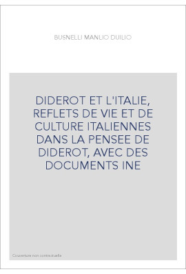 DIDEROT ET L'ITALIE, REFLETS DE VIE ET DE CULTURE ITALIENNES DANS LA PENSEE DE DIDEROT, AVEC DES DOCUMENTS INE