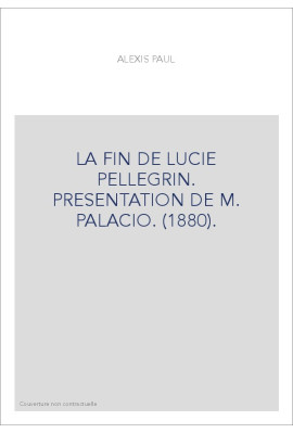 LA FIN DE LUCIE PELLEGRIN. PRESENTATION DE M. PALACIO. (1880).