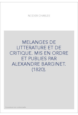 MELANGES DE LITTERATURE ET DE CRITIQUE. MIS EN ORDRE ET PUBLIES PAR ALEXANDRE BARGINET. (1820).