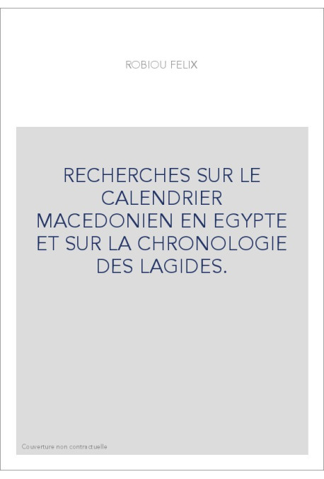 RECHERCHES SUR LE CALENDRIER MACEDONIEN EN EGYPTE ET SUR LA CHRONOLOGIE DES LAGIDES.