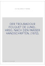DER TROUBADOUR FOLQUET DE LUNEL. HRSG. NACH DEN PARISER HANDSCHRIFTEN. (1872).