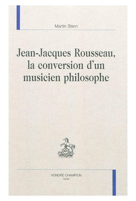 JEAN JACQUES ROUSSEAU   LA CONVERSION D'UN MUSICIEN PHILOSOPHE