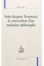 JEAN JACQUES ROUSSEAU   LA CONVERSION D'UN MUSICIEN PHILOSOPHE