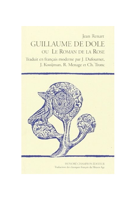 GUILLAUME DE DOLE OU LE ROMAN DE LA ROSE. TRADUCTION EN FRANCAIS MODERNE