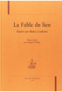 LA FABLE DU LIEU. ETUDES SUR BLAISE CENDRARS. TEXTES   REUNIS PAR MONIQUE CHEFDOR.