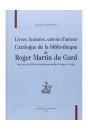 LIVRES, LECTURES, ENVOIS D'AUTEUR. CATALOGUE DE LA     BIBLIOTHEQUE DE ROGER MARTIN DU GARD