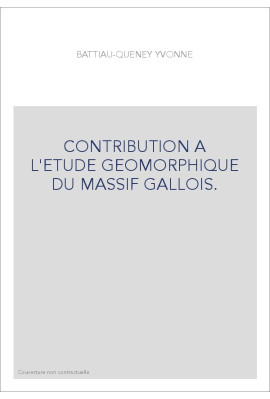 CONTRIBUTION A L'ETUDE GEOMORPHIQUE DU MASSIF GALLOIS.