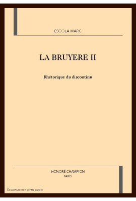 LA BRUYERE. TOME 2 (ET DERNIER): RHETORIQUE DU DISCONTINU.