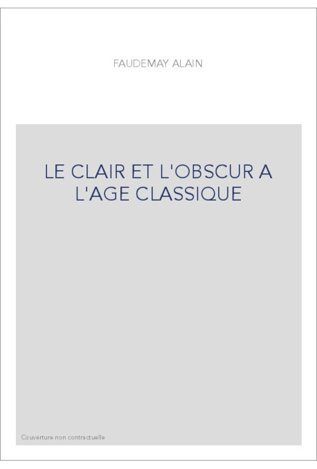 LE CLAIR ET L'OBSCUR A L'AGE CLASSIQUE