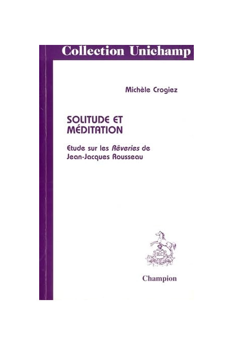 SOLITUDE ET MEDITATION. ETUDE SUR LES REVERIES DE JEAN-JACQUES ROUSSEAU.